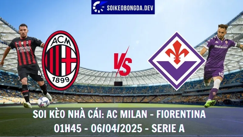 Soi kèo nhà cái AC Milan vs Fiorentina - 06/04/2025 - Serie A 1 Soi kèo nhà cái AC Milan vs Fiorentina - 06/04/2025 - Serie A